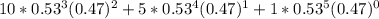 10*0.53^{3}(0.47)^{2} + 5*0.53^{4}(0.47)^{1} + 1*0.53^{5}(0.47)^{0}