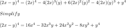 (2x - y)^4 = (2x)^4 - 4(2x)^3(y) + 6(2x)^2(y)^2 - 4(2x)(y)^3 + y^4\\\\Simplify\\\\(2x - y)^4 = 16x^4 - 32x^3y + 24x^2y^2-8xy^3 + y^4
