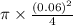 \pi \times \frac{(0.06)^{2}}{4}