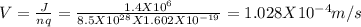 V = \frac{J}{nq} = \frac{1.4X10^6}{8.5X10^{28} X 1.602X10^{-19}}  = 1.028 X10^{-4} m/s