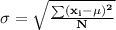 \bold{\sigma=\sqrt{\frac{\sum\left(x_{i}-\mu\right)^{2}}{N}}}