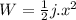 W=\frac{1}{2} j.x^2