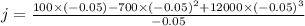 j=\frac{100\times (-0.05)-700\times (-0.05)^2+12000\times (-0.05)^3}{-0.05}