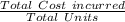 \frac{Total\ Cost\ incurred }{Total\ Units}