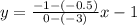 y =  \frac{ - 1 - ( - 0.5)}{0 -( - 3)} x - 1