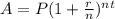 A = P ( 1 + \frac{r}{n} )^n^t