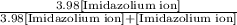 \frac{3.98[\text{Imidazolium ion}]}{3.98[\text{Imidazolium ion}]+[\text{Imidazolium ion}]}