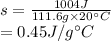 s=\frac{1004J}{111.6g\times20\textdegree C}\\=0.45J/g\textdegree C