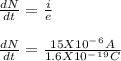 \frac{dN}{dt} = \frac{i}{e}  \\\\\frac{dN}{dt} = \frac{15 X 10^-^6 A}{1.6 X 10^-^1^9C}