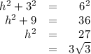 \begin{array}{rcr}h^{2} + 3^{2} & = & 6^{2}\\h^{2} + 9  & = & 36\\h^{2} & = & 27\\& = & 3\sqrt{3}\\\end{array}\\