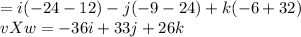 =i(-24-12)-j(-9-24)+k(-6+32)\\vXw =-36i+33j+26k