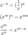 x^{-a} = (\dfrac{1}{x})^{a}\\\\(x^m)^n = x^{mn}\\\\\dfrac{x^m}{x^n} = x^{m-n}