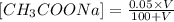[CH_{3}COONa] = \frac{0.05 \times V}{100 + V}