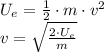U_{e} = \frac{1}{2}\cdot m \cdot v^{2}\\v = \sqrt{\frac{2\cdot U_{e}}{m} }