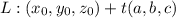 L: (x_{0},y_{0},z_{0} ) +  t(a,b,c)