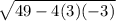 \sqrt{49 - 4(3)(-3)}