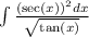\int \frac{(\sec(x))^2 dx}{\sqrt{\tan(x)}}