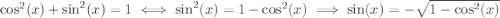 \cos^2(x)+\sin^2(x)=1 \iff \sin^2(x)=1-\cos^2(x) \implies \sin(x)=-\sqrt{1-\cos^2(x)