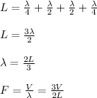 L =\frac{\lambda }{4} + \frac{\lambda }{2} + \frac{\lambda }{2} + \frac{\lambda }{4} \\\\L = \frac{ 3\lambda }{2}\\\\\lambda = \frac{2L}{3} \\\\F = \frac{V}{\lambda} = \frac{3V}{2L}