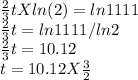 \frac{2}{3}tX ln(2)=ln 1111\\\frac{2}{3}t=ln1111/ln2\\\frac{2}{3}t=10.12\\t=10.12 X \frac{3}{2}