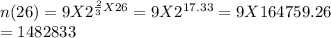 n(26)=9X2^{\frac{2}{3}X26}=9X2^{17.33}=9 X 164759.26\\=1482833