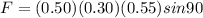 F = (0.50)(0.30)(0.55) sin90