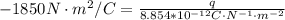 -1850N\cdot m^2/C = \frac{q}{8.854*10^{-12} C\cdot N^{-1} \cdot m^{-2}}