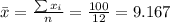 \bar x= \frac{\sum x_i}{n}=\frac{100}{12}=9.167