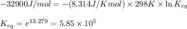 -32900J/mol=-(8.314J/Kmol)\times 298K\times \ln K_{eq}\\\\K_{eq}=e^{13.279}=5.85\times 10^{5}