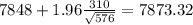 7848+1.96\frac{310}{\sqrt{576}}=7873.32