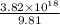 \frac{3.82\times 10^{18}}{9.81}