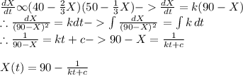 \frac{dX}{dt} \infty(40-\frac{2}{3}X)(50-\frac{1}{3}X)-\frac{dX}{dt}=k(90-X)\\\therefore \frac{dX}{(90-X)^2}=kdt-\int{\frac{dX}{(90-X)^2}} \, =\int {k} \, dt  \\\therefore \frac{1}{90-X}=kt+c-90-X=\frac{1}{kt+c}\\\\X(t)=90-\frac{1}{kt+c}