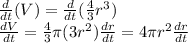 \frac{d}{dt}(V)=\frac{d}{dt}(\frac{4}{3}\pr r^3)}\\\frac{dV}{dt}=\frac{4}{3}\pi (3r^2)\frac{dr}{dt}=4\pi r^2 \frac{dr}{dt}