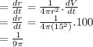 =\frac{dr}{dt}=\frac{1}{4\pi r^2}.\frac{dV}{dt}\\=\frac{dr}{dt}=\frac{1}{4\pi(15^2)}.100\\=\frac{1}{9\pi}