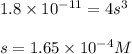 1.8\times 10^{-11}=4s^3\\\\s=1.65\times 10^{-4}M