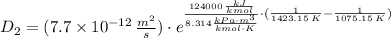 D_{2} = (7.7\times 10^{-12}\,\frac{m^{2}}{s})\cdot e^{\frac{124000\,\frac{kJ}{kmol} }{8.314\frac{kPa\cdot m^{3}}{kmol\cdot K}}\cdot (\frac{1}{1423.15\,K}-\frac{1}{1075.15\,K}  ) }