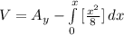V = A_y -\int\limits^x_0 {[\frac{x^2}{8} ]} \, dx