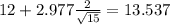 12+2.977\frac{2}{\sqrt{15}}=13.537