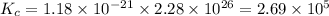 K_c=1.18\times 10^{-21}\times 2.28\times 10^{26}=2.69\times 10^{5}