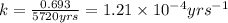 k=\frac{0.693}{5720yrs}=1.21\times 10^{-4}yrs^{-1}