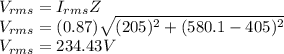 V_{rms}=I_{rms}Z\\V_{rms}=(0.87)\sqrt{(205)^{2}+(580.1-405)^{2}}\\V_{rms}=234.43V