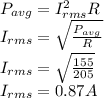 P_{avg}=I_{rms}^{2}R\\I_{rms}=\sqrt{\frac{P_{avg}}{R} }  \\I_{rms}=\sqrt{\frac{155}{205} } \\I_{rms}=0.87A