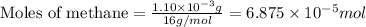 \text{Moles of methane}=\frac{1.10\times 10^{-3}g}{16g/mol}=6.875\times 10^{-5}mol