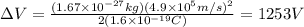 \Delta V=\frac{(1.67\times10^{-27}kg)(4.9\times10^5m/s)^2}{2(1.6\times10^{-19}C)}=1253V