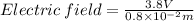Electric\: field=\frac{3.8V}{0.8 \times 10^{-2}m }