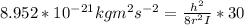 8.952*10^{-21}kgm^2s^{-2}  =\frac{h^2}{8r^2I} *30
