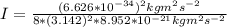 I = \frac{(6.626*10^{-34})^2 kgm^2s^{-2}}{8*(3.142)^2 * 8.952*10^{-21} kgm^2s^{-2}}