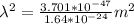 \lambda^2 = \frac{3.701*10^{-47}}{1.64*10^{-24}}m^2
