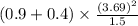 (0.9 + 0.4) \times \frac{(3.69)^{2}}{1.5}