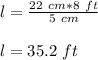 l=\frac{22\ cm*8\ ft}{5\ cm}\\\\l=35.2\ ft